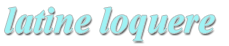 latine loquere Latine Loquere
